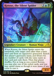 Kotose, the Silent Spider (Prerelease) (Kamigawa: Neon Dynasty)\nPromo: Date Stamped\nSingle\nMagic The Gathering