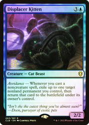 Displacer Kitten (Prerelease) (Commander Legends: Battle for Baldur's Gate)\nPromo: Date Stamped\nSingle\nMagic The Gathering
