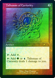 Talisman of Curiosity (Secret Lair) (Retro Frame) (Foil Etched)\nPromo: General - Alternate Foil\nSingle\nMagic The Gathering