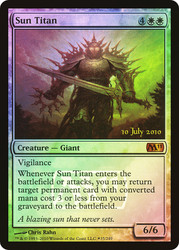 Sun Titan (Prerelease) (Magic 2011 Core Set)\nPromo: Date Stamped\nSingle\nMagic The Gathering