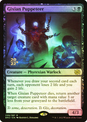 Gixian Puppeteer (Prerelease) (The Brothers' War)\nPromo: Date Stamped\nSingle\nMagic The Gathering