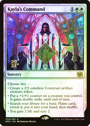 Kayla's Command (Prerelease) (The Brothers' War)\nPromo: Date Stamped\nSingle\nMagic The Gathering