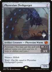Phyrexian Fleshgorger (Promo Pack) (The Brothers' War)\nPromo: Planeswalker Stamped\nSingle\nMagic The Gathering