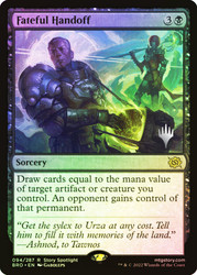 Fateful Handoff (Promo Pack) (The Brothers' War)\nPromo: Planeswalker Stamped\nSingle\nMagic The Gathering