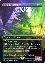 Reality Smasher (Secret Lair) (Borderless)\nPromo: General\nSingle\nMagic The Gathering