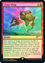 Chaos Wrap (Holiday) (Not Tournament Legal)\nPromo: Date Stamped\nSingle\nMagic The Gathering