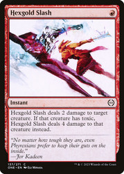 Hexgold Slash\nPhyrexia: All Will Be One\nSingle\nMagic The Gathering