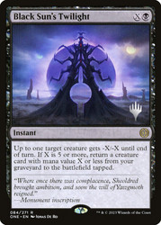 Black Sun's Twilight (Promo Pack) (Phyrexia: All Will Be One)\nPromo: Planeswalker Stamped\nSingle\nMagic The Gathering