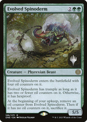 Evolved Spinoderm (Promo Pack) (Phyrexia: All Will Be One)\nPromo: Planeswalker Stamped\nSingle\nMagic The Gathering