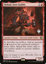Slobad, Iron Goblin (Promo Pack) (Phyrexia: All Will Be One)\nPromo: Planeswalker Stamped\nSingle\nMagic The Gathering