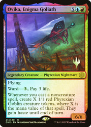Ovika, Enigma Goliath (Promo Pack) (Phyrexia: All Will Be One)\nPromo: Planeswalker Stamped\nSingle\nMagic The Gathering