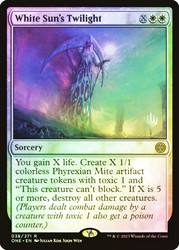 White Sun's Twilight (Promo Pack) (Phyrexia: All Will Be One)\nPromo: Planeswalker Stamped\nSingle\nMagic The Gathering
