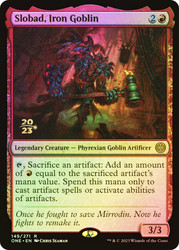 Slobad, Iron Goblin (Prerelease) (Phyrexia: All Will Be One)\nPromo: Date Stamped\nSingle\nMagic The Gathering