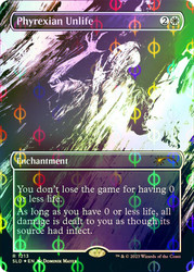 Phyrexian Unlife (Secret Lair) (Showcase) (Compleat Foil)\nPromo: General - Alternate Foil\nSingle\nMagic The Gathering