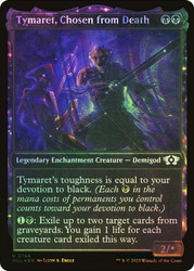 Tymaret, Chosen from Death (Showcase) (Halo Foil)\nMultiverse Legends - Alternate Foil\nSingle\nMagic The Gathering