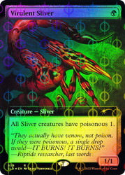 Virulent Sliver (Secret Lair) (Extended Art) (Compleat Foil)\nPromo: General - Alternate Foil\nSingle\nMagic The Gathering