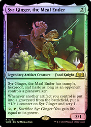 Syr Ginger, the Meal Ender (Promo Pack) (Wilds of Eldraine)\nPromo: Planeswalker Stamped\nSingle\nMagic The Gathering