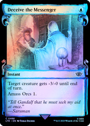 Deceive the Messenger (Showcase) (Silver Foil)\nThe Lord of the Rings - Alternate Foil\nSingle\nMagic The Gathering