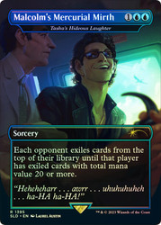 Tasha's Hideous Laughter (Malcolm's Mercurial Mirth) (Secret Lair) (Borderless) (Jurassic World)\nPromo: General\nSingle\nMagic The Gathering