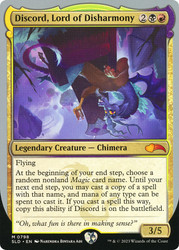 Discord, Lord of Disharmony (Secret Lair) (Ponies: The Galloping) (Not Tournament Legal)\nPromo: General\nSingle\nMagic The Gathering