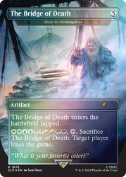 Door to Nothingness (The Bridge of Death) (Monty Python) (Secret Lair) (Borderless)\nPromo: General\nSingle\nMagic The Gathering