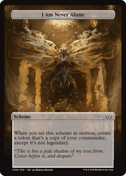 I Am Never Alone\nDuskmourn: House of Horrors Commander Archenemy - Schemes\nSingle\nMagic The Gathering