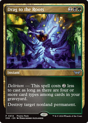Drag to the Roots (Promo Pack) (Duskmourn: House of Horror)\nPromo: General\nSingle\nMagic The Gathering