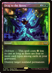 Drag to the Roots (Promo Pack) (Duskmourn: House of Horror)\nPromo: General\nSingle\nMagic The Gathering