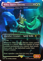 Brago, King Eternal (Miku, Queen Electric) (Hatsune Miku) (Secret Lair) (Borderless)\nPromo: General\nSingle\nMagic The Gathering