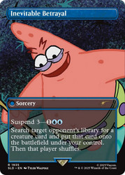 Inevitable Betrayal (SpongeBob) (Secret Lair) (Borderless)\nPromo: General\nSingle\nMagic The Gathering