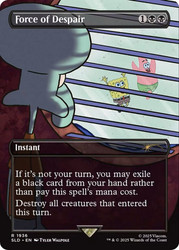 Force of Despair (SpongeBob) (Secret Lair) (Borderless)\nPromo: General\nSingle\nMagic The Gathering