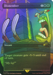 Dismember (SpongeBob) (Secret Lair) (#7011) (Borderless)\nPromo: General\nSingle\nMagic The Gathering