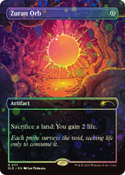 Zuran Orb (Secret Lair) (Borderless) (Galaxy Foil)\nPromo: General - Alternate Foil\nSingle\nMagic The Gathering