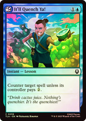 It'll Quench Ya!\nAvatar: The Last Airbender\nSingle\nMagic The Gathering