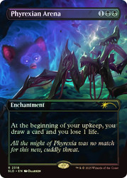 Phyrexian Arena (Furby) (Secret Lair) (Borderless)\nPromo: General\nSingle\nMagic The Gathering