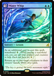 Water Whip\nAvatar: The Last Airbender Eternal\nSingle\nMagic The Gathering