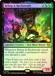 Bebop & Rocksteady
Teenage Mutant Ninja Turtles
Single
Magic: The Gathering