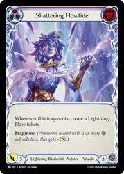 Shattering Flowtide (Red)
Armory Deck: Zyggy
Single
Flesh and Blood