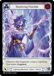 Shattering Flowtide (Red) (GEM Pack)
GEM Pack
Single
Flesh and Blood