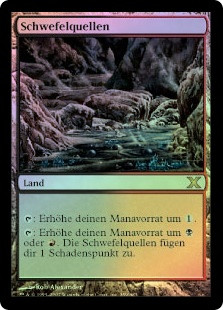 Sulfurous Springs
10th Edition (Foil) - German
Single
Magic The Gathering