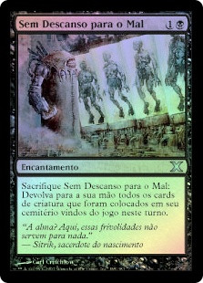 No Rest for the Wicked
10th Edition (Foil) - Portuguese
Single
Magic The Gathering