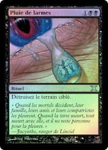 Rain Of Tears
10th Edition (Foil) - French
Single
Magic The Gathering