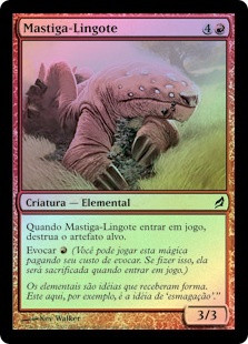 Ingot Chewer
Lorwyn (Foil) - Portuguese
Single
Magic The Gathering