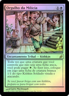 Militia's Pride
Lorwyn (Foil) - Portuguese
Single
Magic The Gathering