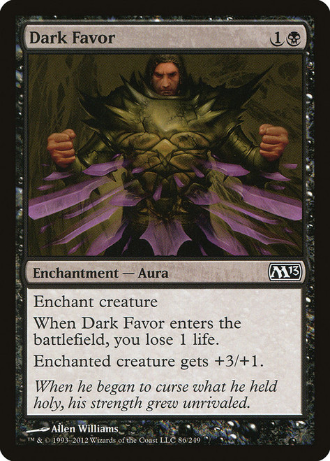Dark Favor\nMagic 2013 Core Set\nSingle\nMagic The Gathering