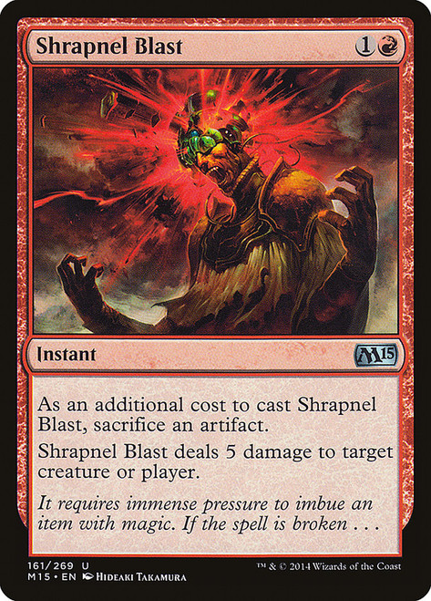 Shrapnel Blast\nMagic 2015 Core Set\nSingle\nMagic The Gathering