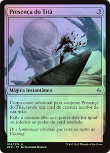 Titan's Presence
Battle for Zendikar (Foil) - Portuguese
Single
Magic The Gathering
