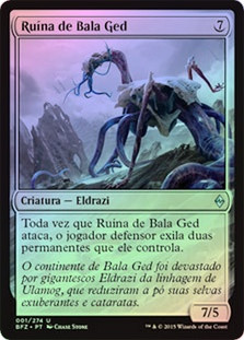 Bane of Bala Ged
Battle for Zendikar (Foil) - Portuguese
Single
Magic The Gathering
