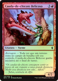 Belligerent Whiptail
Battle for Zendikar (Foil) - Portuguese
Single
Magic The Gathering