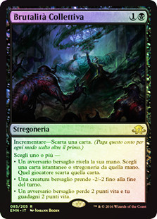 Collective Brutality
Eldritch Moon (Foil) - Italian
Single
Magic The Gathering